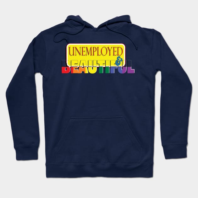 Unemployed And Beautiful Hoodie by TeeText